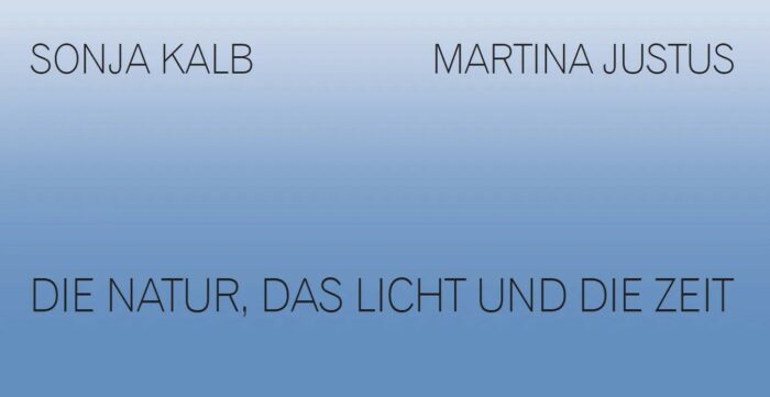 Sonja Kalb & Martina Justus | Die Natur, das Licht und die Zeit